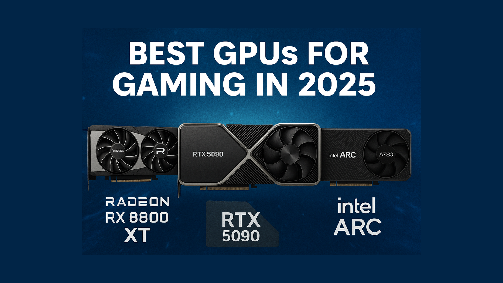 Best GPUs for Gaming in 2025: Ultimate Buying Guide